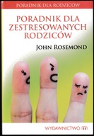 PORADNIK DLA ZESTRESOWANYCH RODZICÓW - John Rosemond