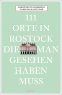111 Orte in Rostock, die man gesehen haben muss: Reiseführer (2021)
