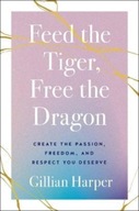 Feed the Tiger, Free the Dragon: Create the