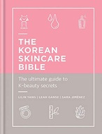 The Korean Skincare Bible: The Ultimate Guide to
