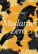 Madame Zero i inne opowiadania - Sarah Hall