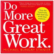 Do More Great Work: Stop the Busywork. Start the