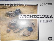 Archeologia z bliska - J Głosik
