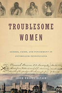 Troublesome Women: Gender, Crime, and Punishment