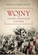 Wojny Celtów i Germanów z Rzymem Francisco Gracia Alonso