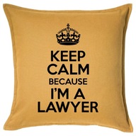 KEEP CALM BECAUSE I'M A LAWYER poduszka prezent