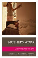 Mothers Work: Confronting the Mommy Wars, Raising