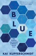 Blue: The Science and Secrets of Nature s Rarest