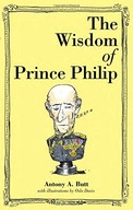 The Wisdom of Prince Philip Butt Antony A Sir