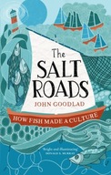 The Salt Roads: How Fish Made a Culture Goodlad