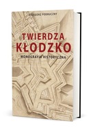 Twierdza Kłodzko Monografia historyczna Grzegorz Podruczny