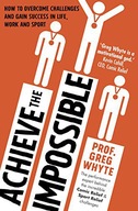 ACHIEVE THE IMPOSSIBLE - Professor Greg Whyte OBE [KSIĄŻKA]