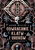 Odwracanie klątw i uroków. Magia ochronna Jason Miller