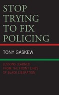 Stop Trying to Fix Policing: Lessons Learned from