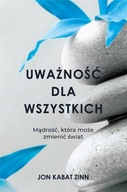 UWAŻNOŚĆ DLA WSZYSTKICH KSIĄŻKA, JON KABAT-ZINN