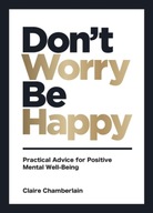 Don t Worry, Be Happy: Practical Advice for