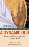 A Dynamic God: Living an Unconventional Catholic