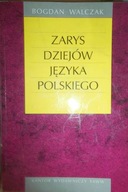 Zarys dziejów języka polskiego - Bogdan Walczak