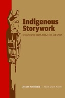Indigenous Storywork: Educating the Heart, Mind,