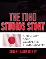 The Toho Studios Story: A History and Complete