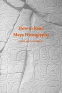 How to Read Maya Hieroglyphs Montgomery John