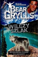 Misja: przetrwanie 2 Wilczy szlak Bear Grylls