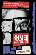 Khmer Nationalist: Son Ngoc Thanh, the CIA, and