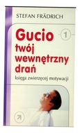 GUCIO, TWÓJ WEWNĘTRZNY DRAŃ STEFAN FRADRICH