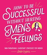 How to Be Successful Without Hurting Men s
