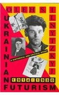 Ukrainian Futurism, 1914-1930: A Historical and