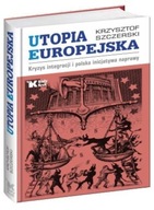 UTOPIA EUROPEJSKA, KRZYSZTOF SZCZERSKI