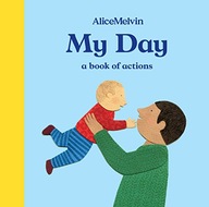 My Day: A Book of Actions Melvin Alice