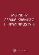 MEANDRY PRAWA KARNEGO I KRYMINALISTYKI KSIĘGA JUBILEUSZOWA PROFESORA...