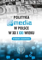 POLITYKA A MEDIA W POLSCE W XX I XXI WIEKU