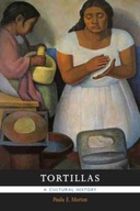 Tortillas: A Cultural History Morton Paula E.