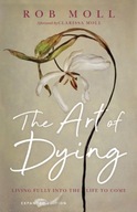 The Art of Dying - Living Fully into the Life to