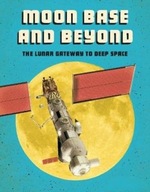 Moon Base and Beyond: The Lunar Gateway to Deep