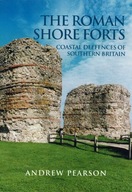 The Roman Shore Forts: Coastal Defences of