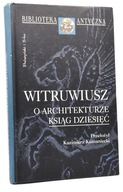 Witruwiusz O Architekturze ksiąg dziesięć