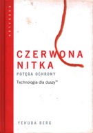 CZERWONA NITKA - POTĘGA OCHRONY - TECHNOLOGIA DLA DUSZY - YEHUDA BERG