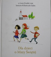 Dla dzieci o Mszy Świętej Justyna Kiliańczyk-Zięba, Leon Knabit