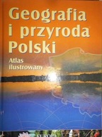 Geografia i przyroda Polski. Atlas ilustrowany