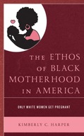The Ethos of Black Motherhood in America: Only