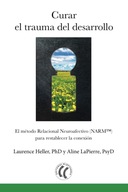 Curar el trauma del desarrollo: El metodo relacional neuroafectivo (NARM)