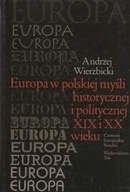 Europa w polskiej myśli historycznej i politycznej XIX i XX wieku Andrzej W