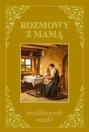 ROZMOWY Z MAMĄ - MODLITEWNIK MATKI, PRACA ZBIOROWA