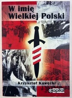 W imię Wielkiej Polski Krzysztof Kawęcki