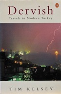 DERVISH: TRAVELS IN MODERN TURKEY. Tim Kelsey
