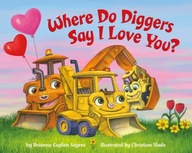 Where Do Diggers Say I Love You? Brianna Caplan Sayres, Christian Slade