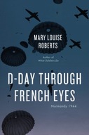 D-Day Through French Eyes: Normandy 1944 Roberts